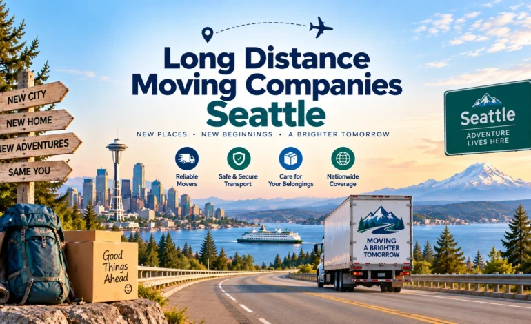 Long Distance Moving Companies Seattle: Who’s Actually Worth Calling?